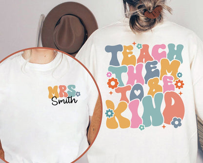 Teacher Shirt, Teach Them To Be Kind Shirt, Personalized Teacher Shirt, Back To School, Kindergarten Teacher, Teacher Appreciation Gift