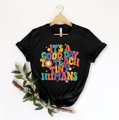 Teacher Shirt, It's A Good Day To Teach Tiny Humans Shirt, Teaching Shirt, Kindergarten Teacher, Back To School, Teacher Appreciation Gift