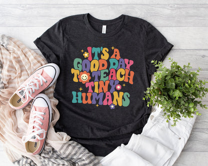 Teacher Shirt, It's A Good Day To Teach Tiny Humans Shirt, Teaching Shirt, Kindergarten Teacher, Back To School, Teacher Appreciation Gift