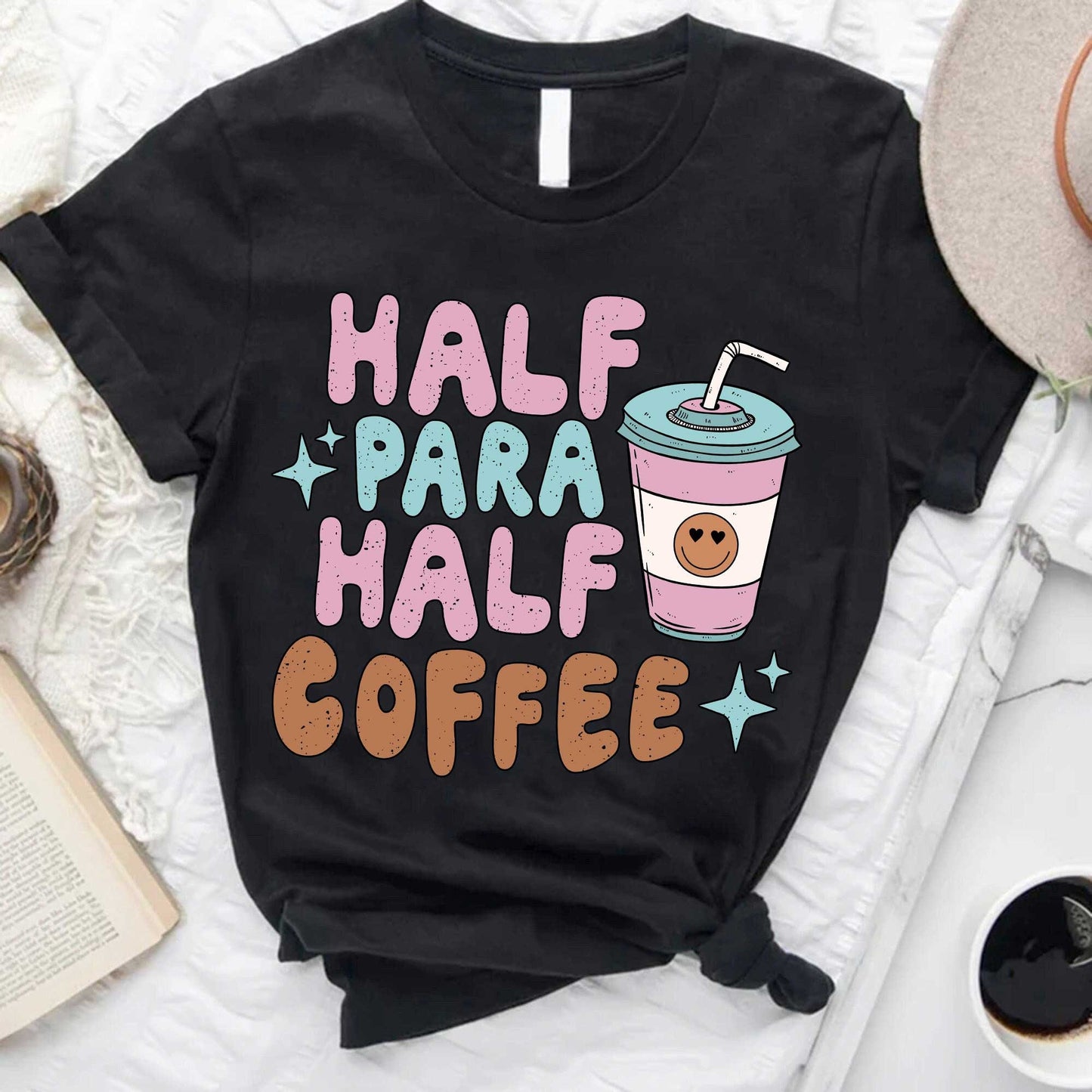 Half Para Half Coffee Shirt, Teacher Aide Appreciation
