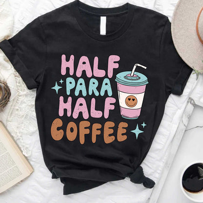 Half Para Half Coffee Shirt, Teacher Aide Appreciation