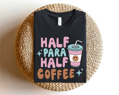 Half Para Half Coffee Shirt, Teacher Aide Appreciation
