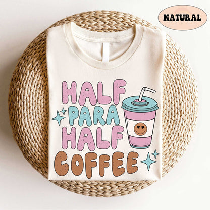 Half Para Half Coffee Shirt, Teacher Aide Appreciation