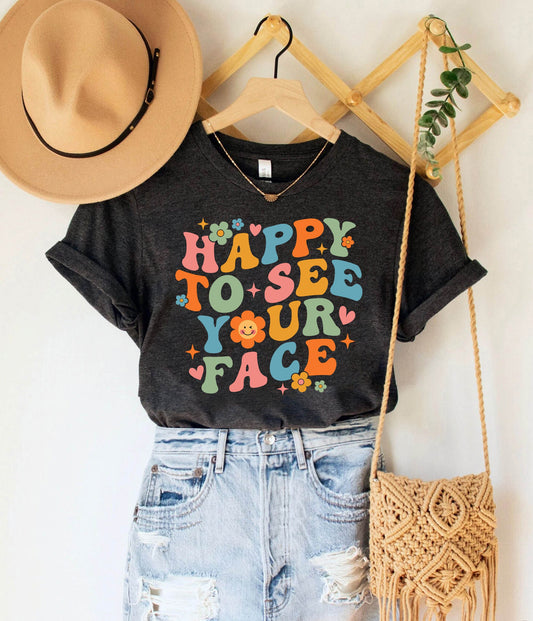 Teacher Shirt, Happy To See Your Face Shirt, Back To School Shirt, First Day Of School, Kindergarten Teacher, Teacher Appreciation Gift