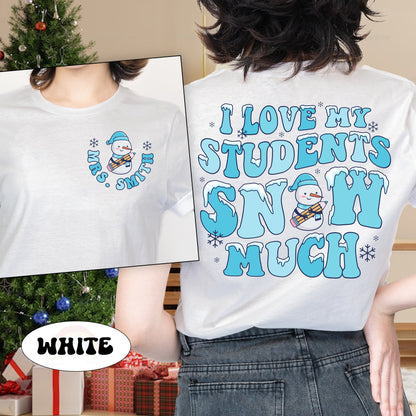 Teacher Christmas Shirt, I Love My Students Snow Much, Custom Christmas Teacher Sweatshirt, Tis The Season Christmas, Teacher Christmas Gift