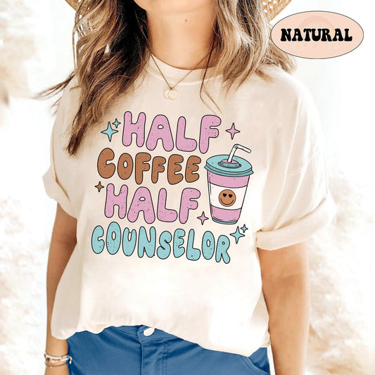 School Counselor Shirt, Half Coffee Half Counselor, Counselor Shirt, Coffee Counselor Shirt, Teacher Appreciation, Teacher Graduation Gift