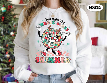 Teacher Christmas Shirt, You Make The Whole Class Shimmer, Cute Christmas Teacher Sweatshirt, Kindergarten Teacher, Christmas Teacher Gifts