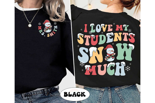 Teacher Christmas Shirt, I Love My Students Snow Much, Tis The Season Christmas, Custom Christmas Teacher Sweatshirt, Teacher Christmas Gift