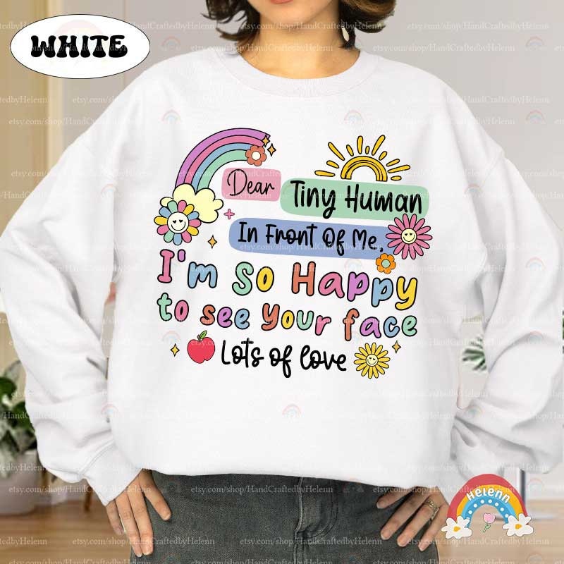 Teacher Shirt, Happy To See Your Face Shirt, Dear Tiny Humans Shirt, Back To School Shirt, Kindergarten Teacher, Teacher Appreciation Gift