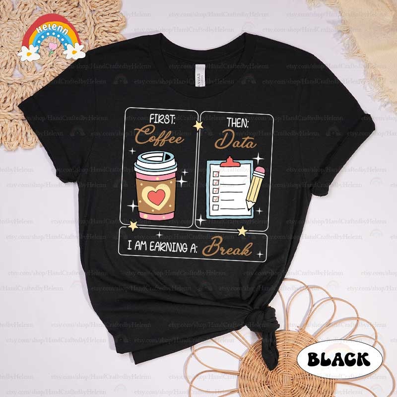 Special Education Teacher Shirt, First Coffee Then Data Shirt, First Then Shirt, SPED Teacher Shirt, School Psychologist, SPED Teacher Gift