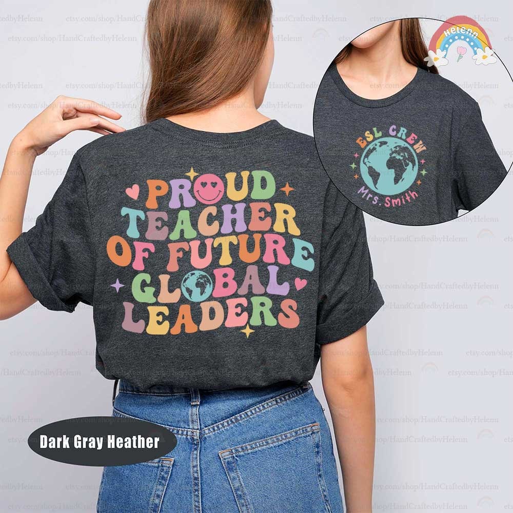 Teacher Shirt, Proud Teacher Of Global Leaders Shirt, ESL Teacher Shirt, Custom ESL Shirt, Back To School, Teacher Appreciation Gift