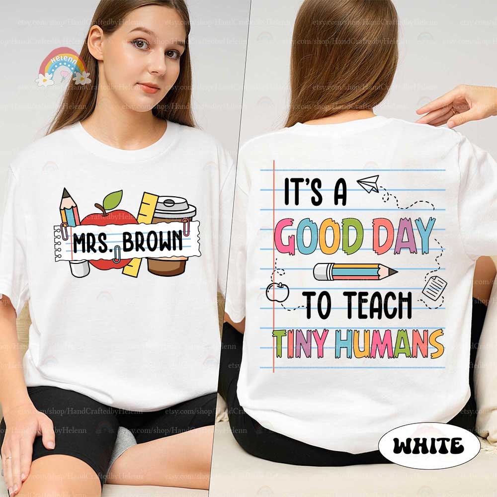 It's A Good Day To Teach Tiny Humans Teacher Shirt, Custom Cotton Tee