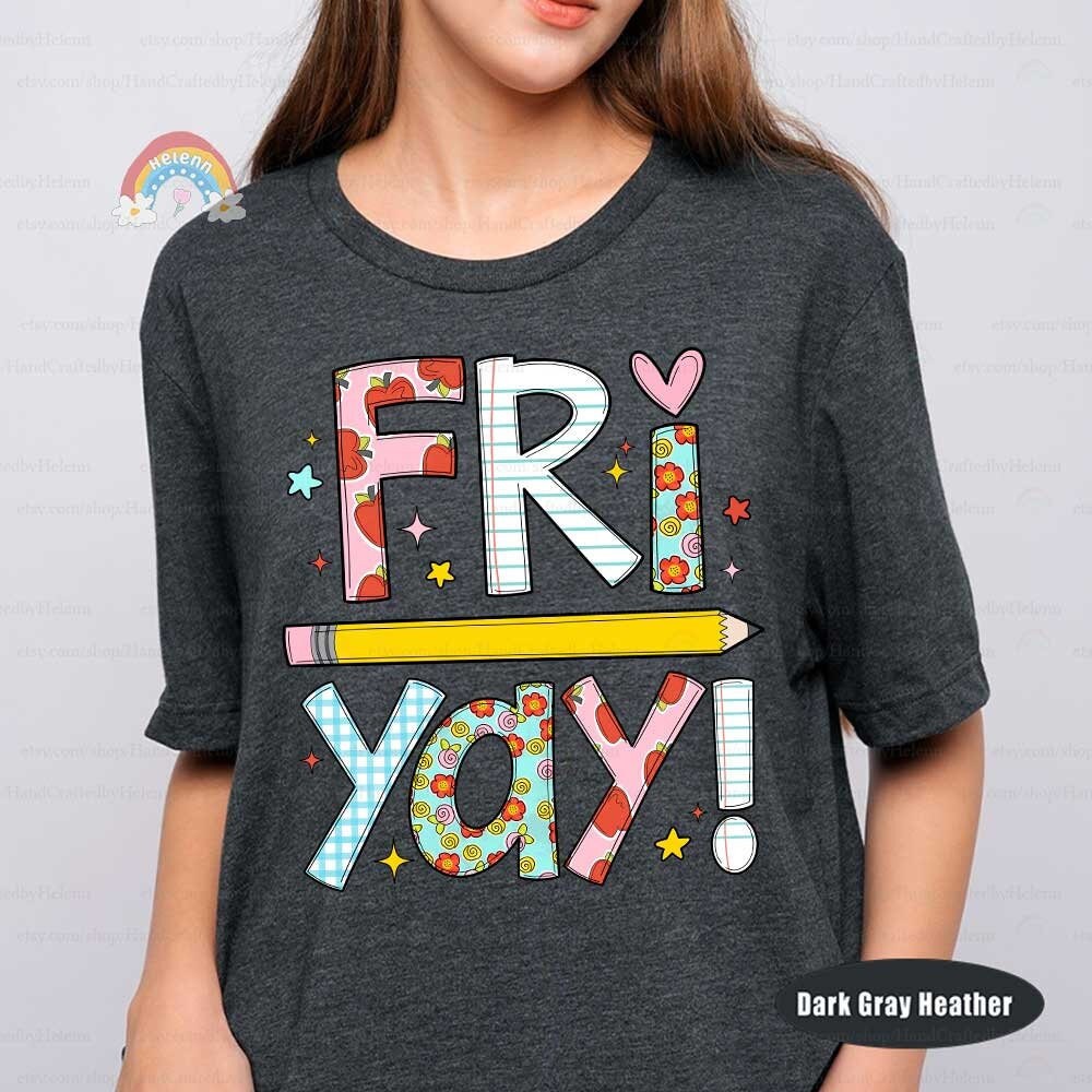 Teacher Shirt, Happy Friyay Shirt, Back To School Shirt, Funny Teacher Shirt, Fri-Yay Shirt, Kindergarten Teacher, Teacher Appreciation Gift
