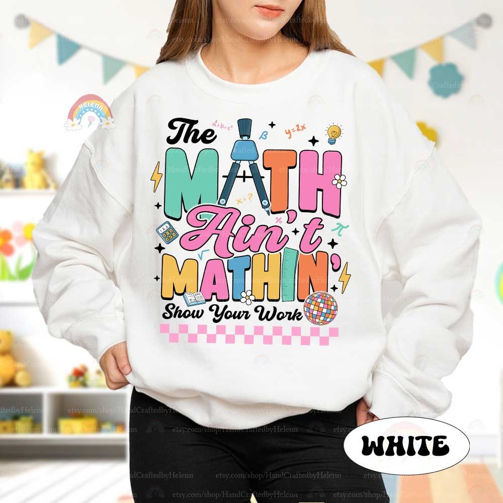 Math Teacher Shirt The Math Ain't Mathin Meme Funny Teacher Shirt, Show Your Work Math Pun, Back To School Shirt, Teacher Appreciation Gift