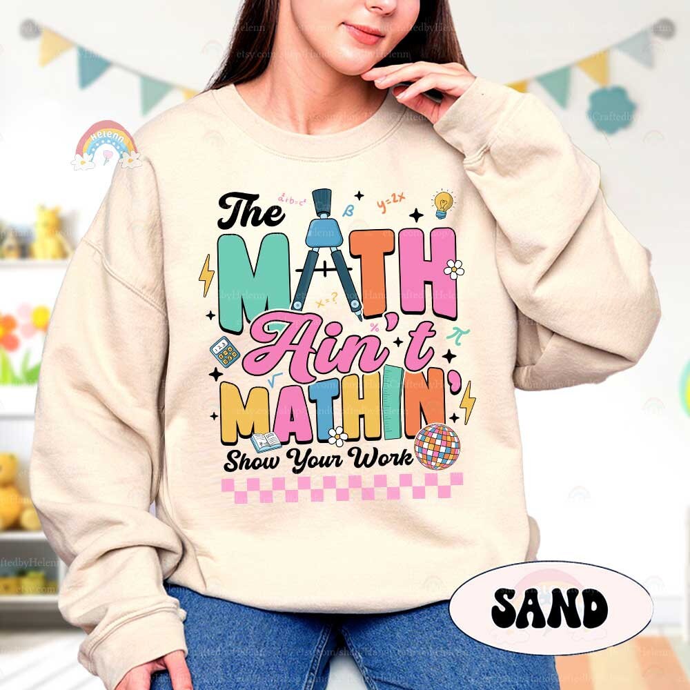 Math Teacher Shirt The Math Ain't Mathin Meme Funny Teacher Shirt, Show Your Work Math Pun, Back To School Shirt, Teacher Appreciation Gift