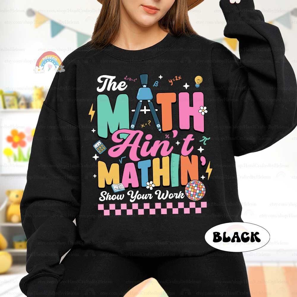 Math Teacher Shirt The Math Ain't Mathin Meme Funny Teacher Shirt, Show Your Work Math Pun, Back To School Shirt, Teacher Appreciation Gift