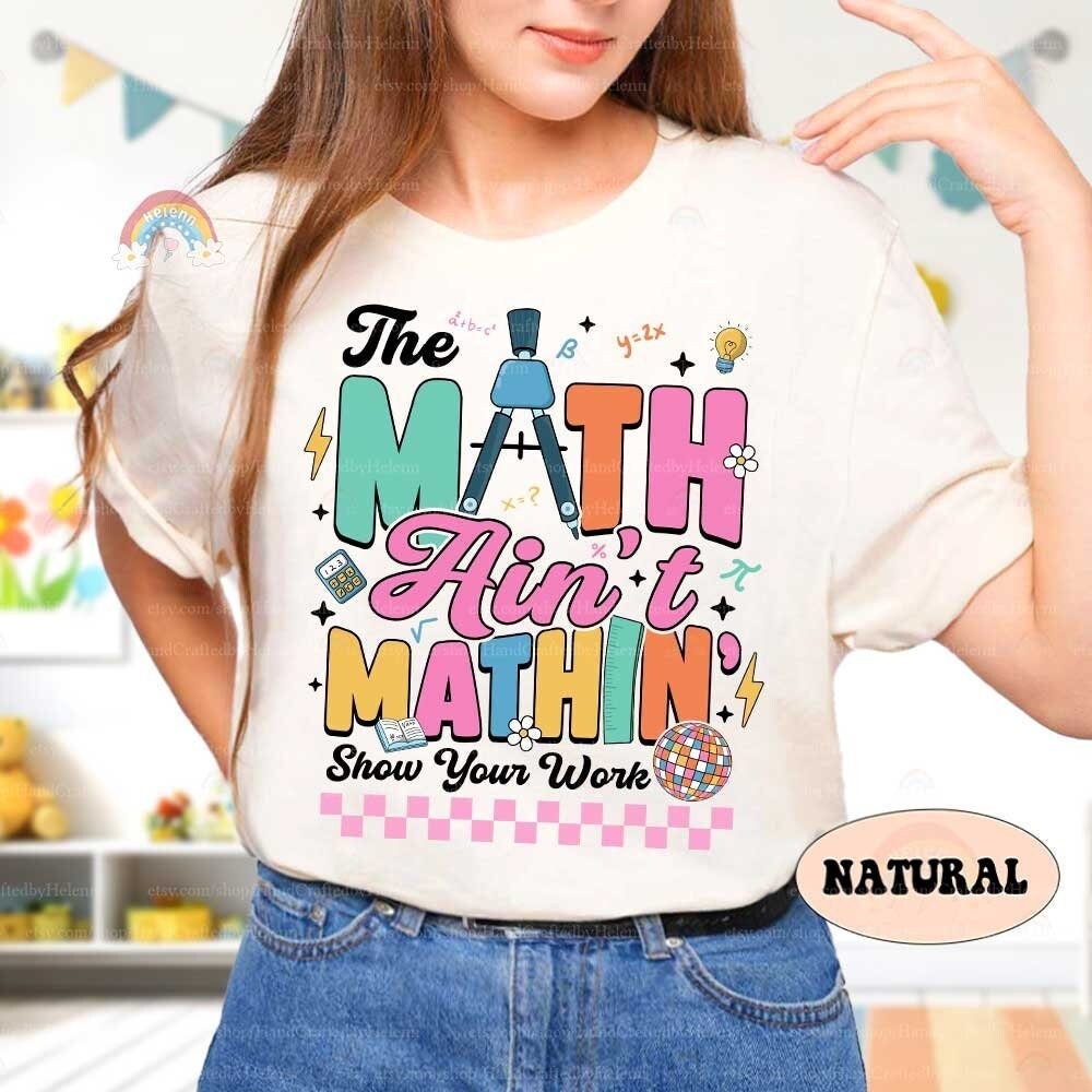 Math Teacher Shirt The Math Ain't Mathin Meme Funny Teacher Shirt, Show Your Work Math Pun, Back To School Shirt, Teacher Appreciation Gift
