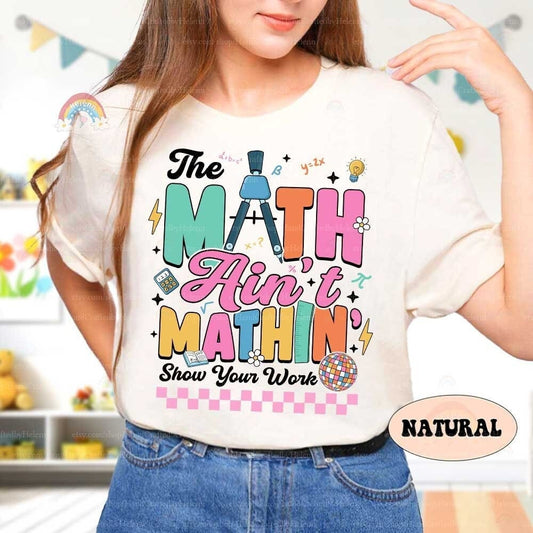 Math Teacher Shirt The Math Ain't Mathin Meme Funny Teacher Shirt, Show Your Work Math Pun, Back To School Shirt, Teacher Appreciation Gift