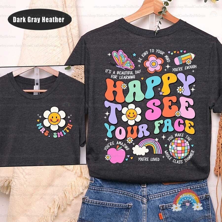 Personalized Teacher Shirt Back To School, Happy To See Your Face, Kindergarten Teacher, First Day Of School, Teacher Appreciation Gifts