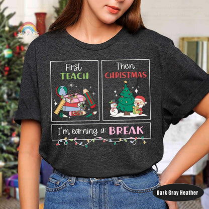 First Teach Then Christmas I'm Earning A Break, Teacher Christmas Shirt, Special Education Teacher Shirt, School Psych Shirt, SPED Gift