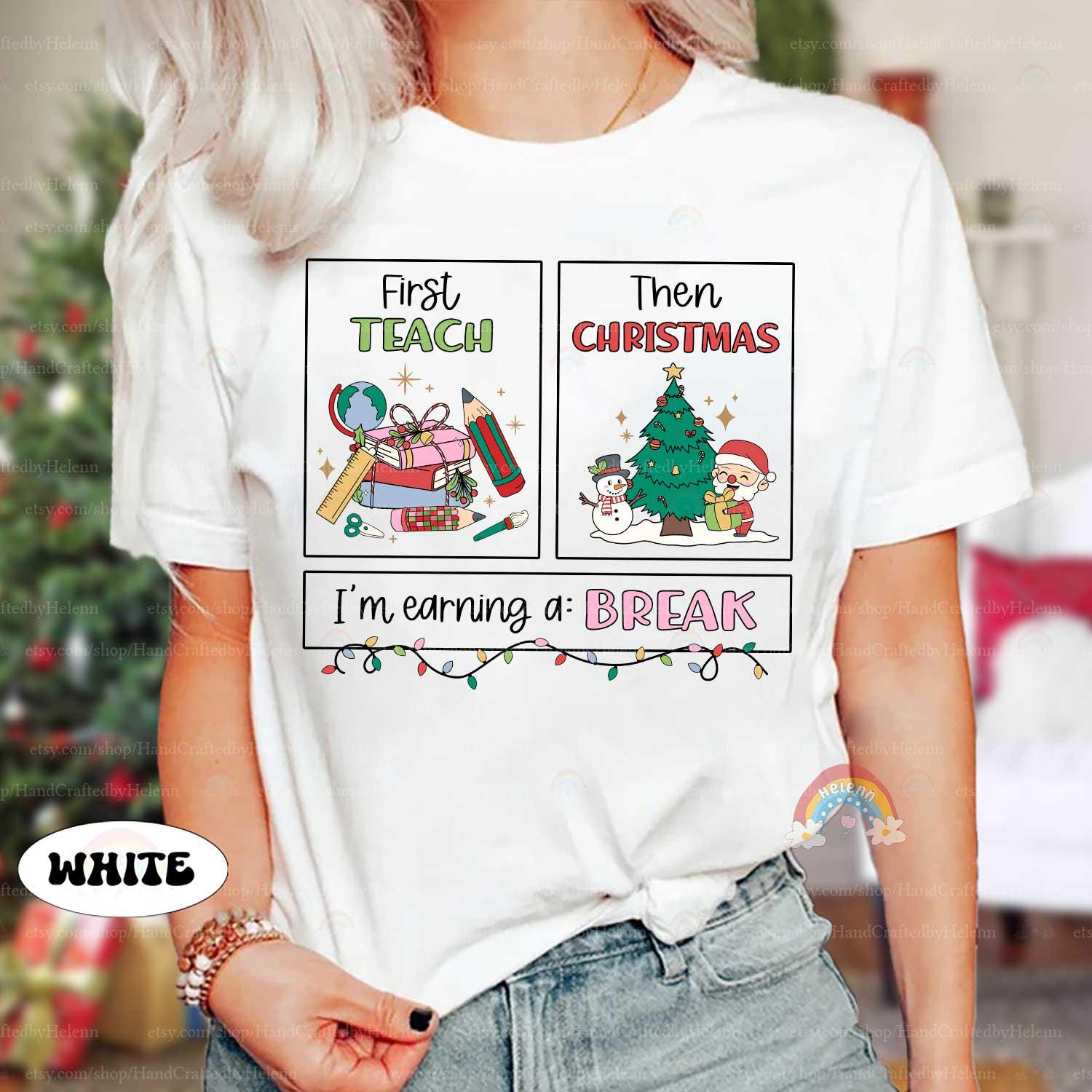First Teach Then Christmas I'm Earning A Break, Teacher Christmas Shirt, Special Education Teacher Shirt, School Psych Shirt, SPED Gift