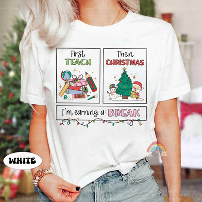 First Teach Then Christmas I'm Earning A Break, Teacher Christmas Shirt, Special Education Teacher Shirt, School Psych Shirt, SPED Gift