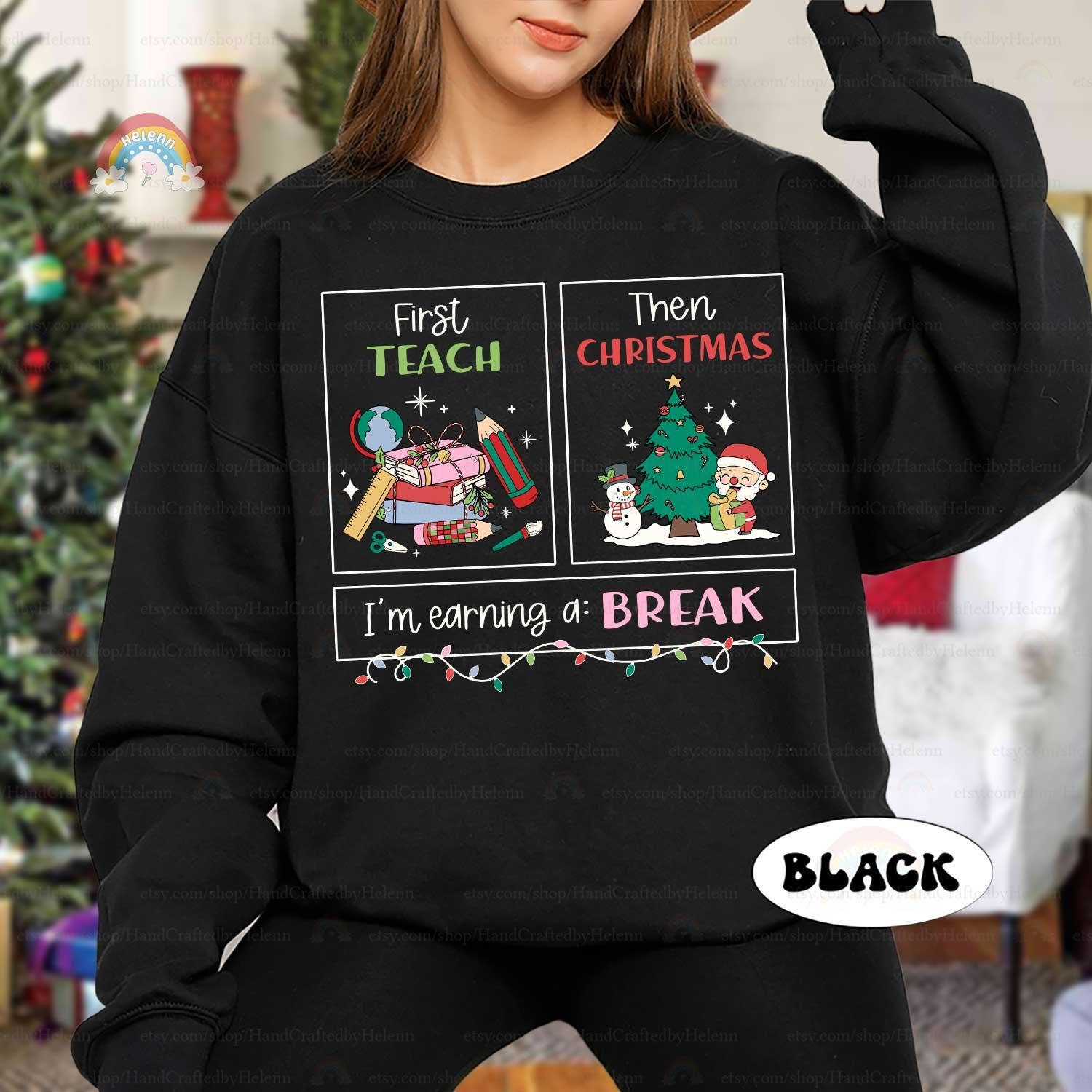 First Teach Then Christmas I'm Earning A Break, Teacher Christmas Shirt, Special Education Teacher Shirt, School Psych Shirt, SPED Gift