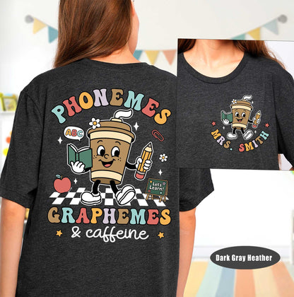 Phonemes Graphemes Caffeine Shirt, Custom Teacher Shirt, Reading Shirt, Coffee Lover Shirt, Back To School Shirt, Teacher Appreciation Gift