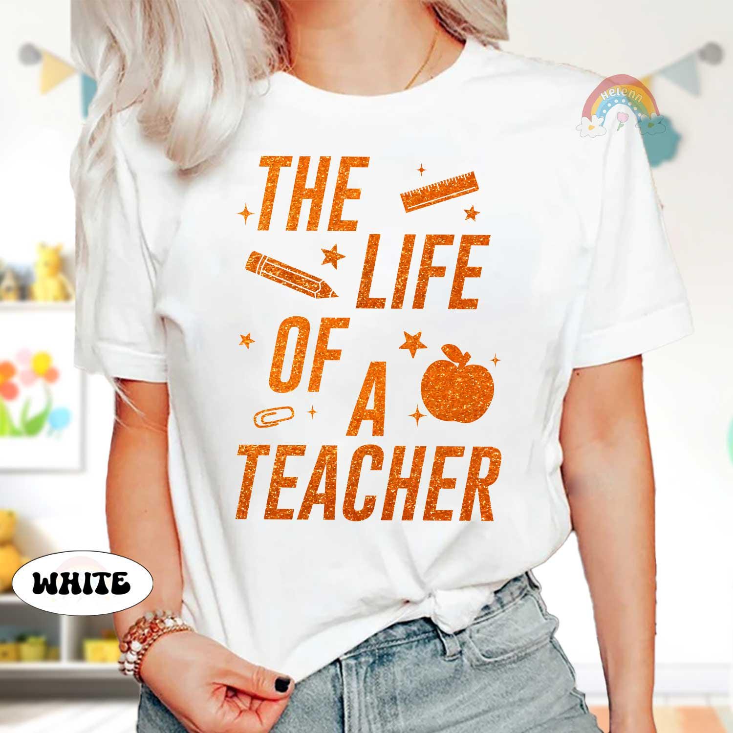 The Life of A Teacher Custom Teacher Shirt, Teacher Showgirl Funny Teacher Tee, Teacher Life, Back To School, Teacher Appreciation Gift