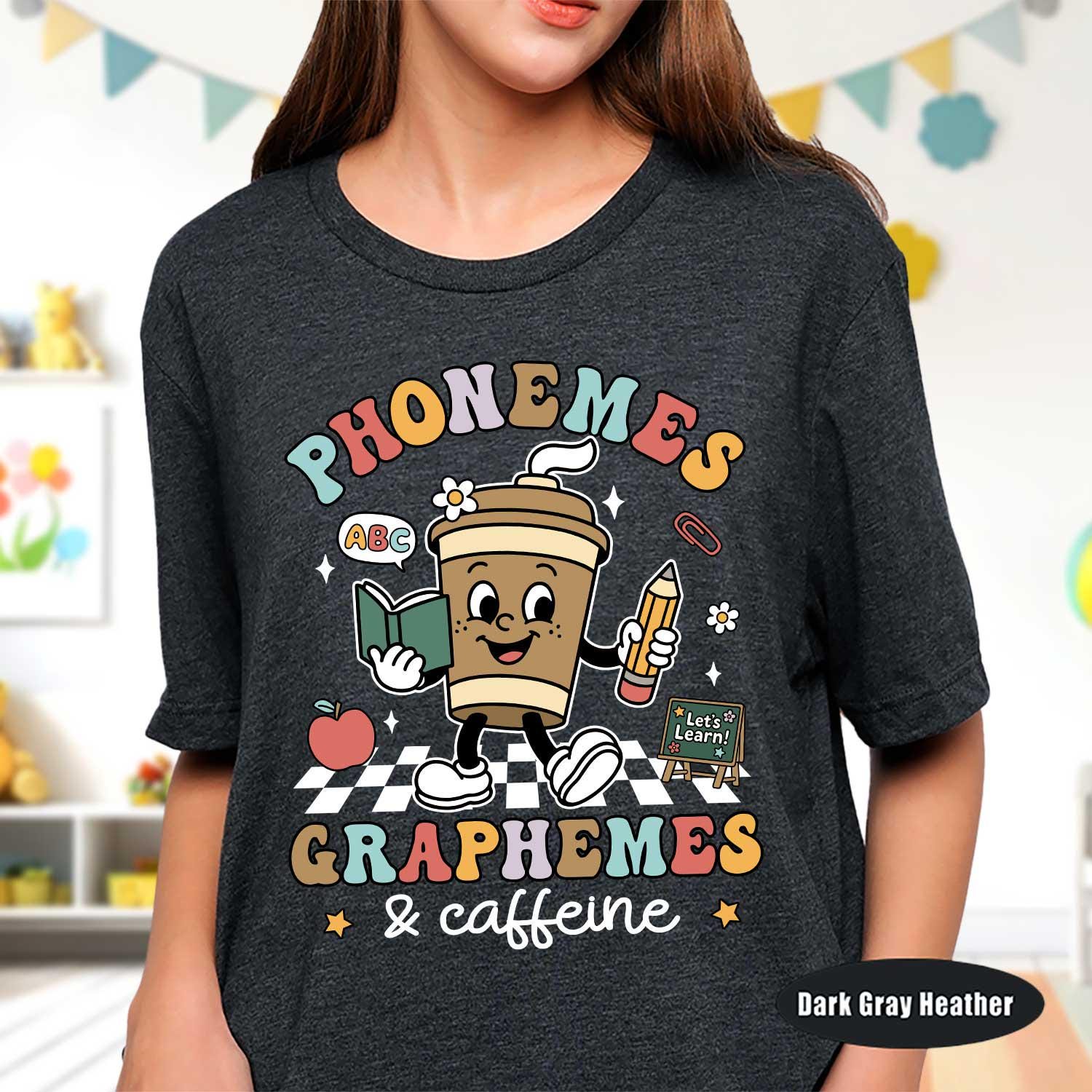 Phonemes Graphemes Caffeine Shirt, Teacher Life Shirt, Teacher Shirt, Back to School Shirt, Coffee Lover T-shirt, Teacher Appreciation Shirt