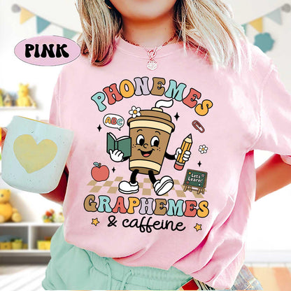 Phonemes Graphemes Caffeine Shirt, Teacher Life Shirt, Teacher Shirt, Back to School Shirt, Coffee Lover T-shirt, Teacher Appreciation Shirt