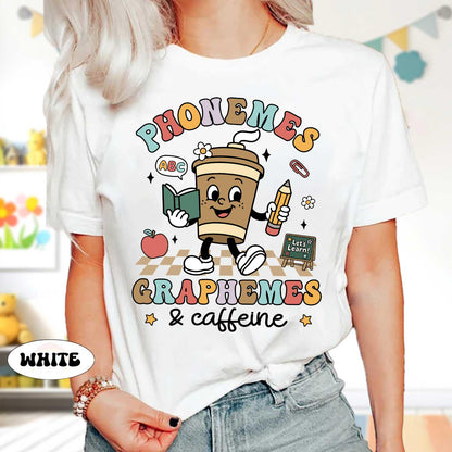 Phonemes Graphemes Caffeine Shirt, Teacher Life Shirt, Teacher Shirt, Back to School Shirt, Coffee Lover T-shirt, Teacher Appreciation Shirt