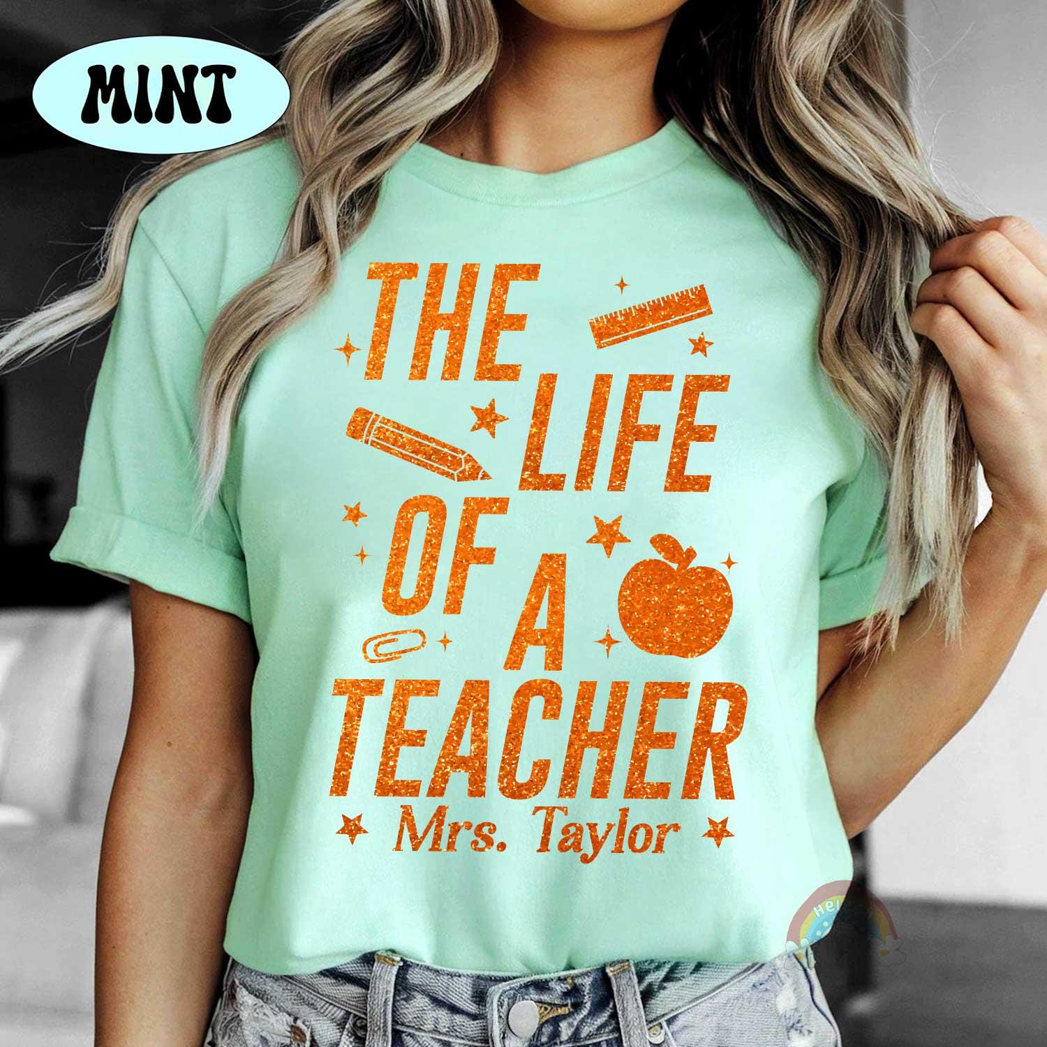 The Life of A Teacher Custom Teacher Shirt, Teacher Showgirl Funny Teacher Tee, Teacher Life, Back To School, Teacher Appreciation Gift